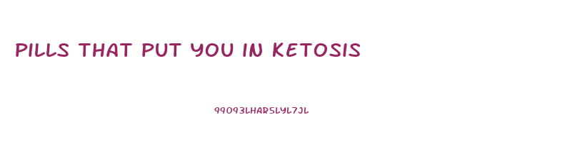 pills that put you in ketosis