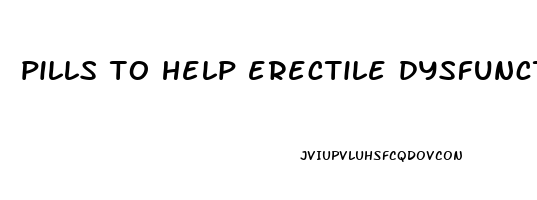 pills to help erectile dysfunction