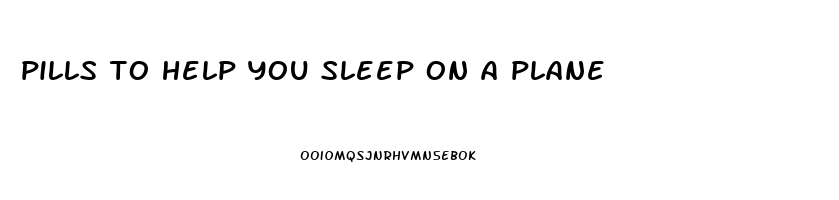 pills to help you sleep on a plane