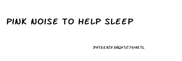 pink noise to help sleep