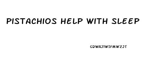 pistachios help with sleep