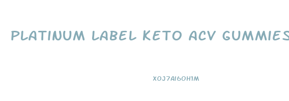 platinum label keto acv gummies