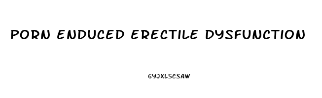 porn enduced erectile dysfunction