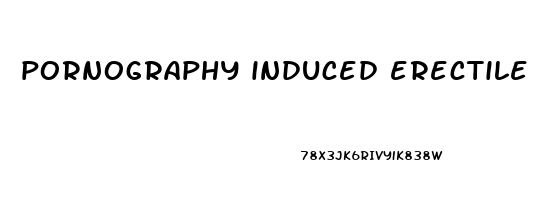 pornography induced erectile dysfunction