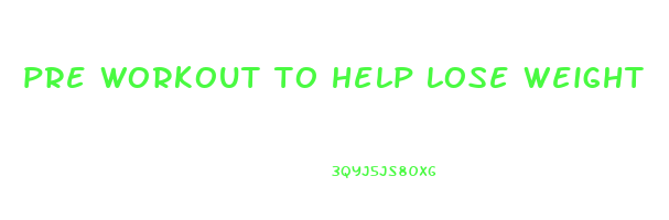 pre workout to help lose weight