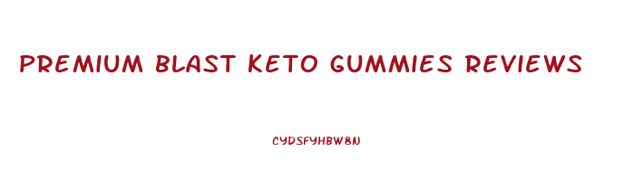 premium blast keto gummies reviews