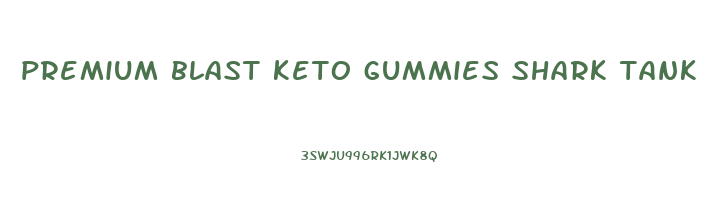 premium blast keto gummies shark tank