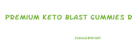 premium keto blast gummies reviews
