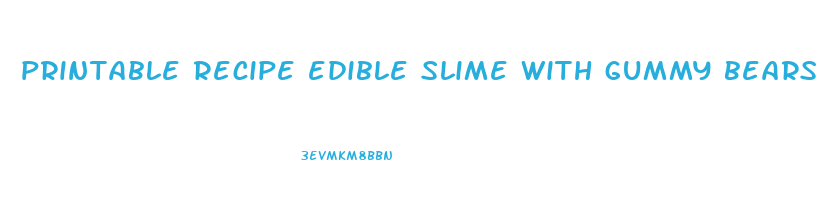 printable recipe edible slime with gummy bears reviews