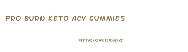 pro burn keto acv gummies