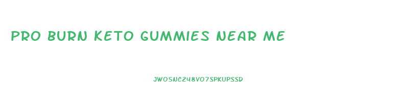 pro burn keto gummies near me