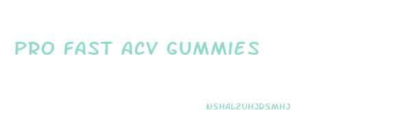 pro fast acv gummies