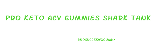 pro keto acv gummies shark tank