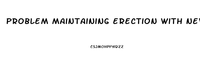 problem maintaining erection with new partner