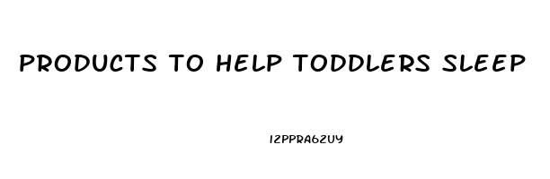 products to help toddlers sleep