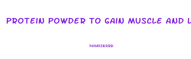 protein powder to gain muscle and lose weight