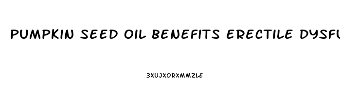 pumpkin seed oil benefits erectile dysfunction