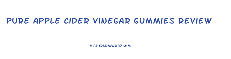 pure apple cider vinegar gummies review