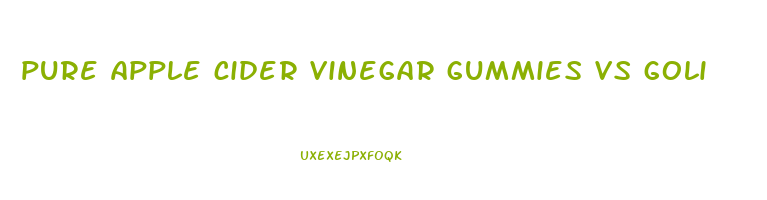 pure apple cider vinegar gummies vs goli