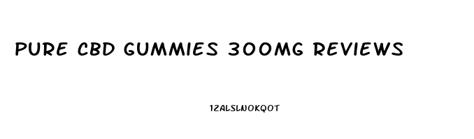 pure cbd gummies 300mg reviews