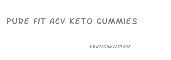 pure fit acv keto gummies