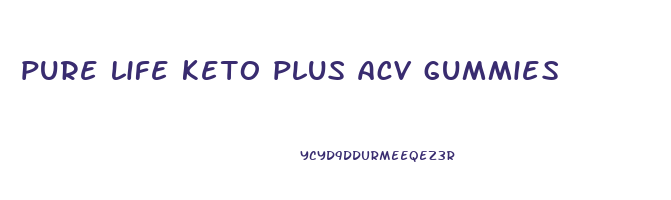 pure life keto plus acv gummies
