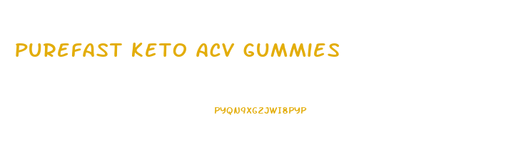 purefast keto acv gummies