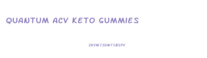quantum acv keto gummies