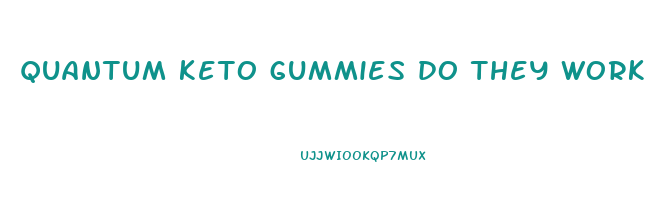 quantum keto gummies do they work