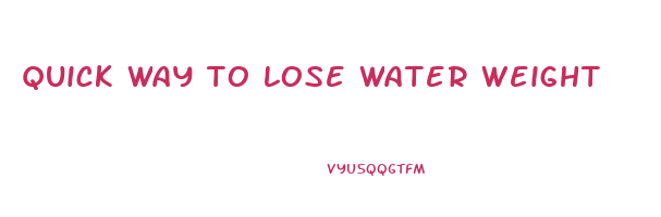 quick way to lose water weight