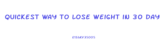 quickest way to lose weight in 30 days