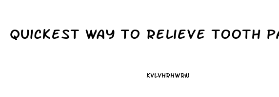 quickest way to relieve tooth pain