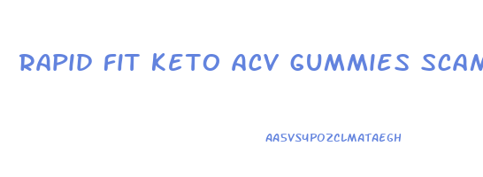 rapid fit keto acv gummies scam