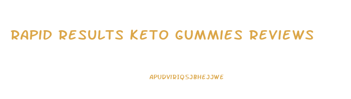 rapid results keto gummies reviews
