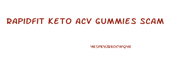 rapidfit keto acv gummies scam