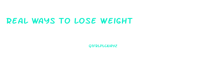 real ways to lose weight