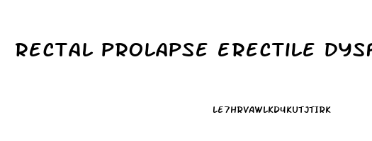 rectal prolapse erectile dysfunction
