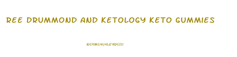 ree drummond and ketology keto gummies