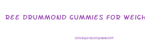 ree drummond gummies for weight loss