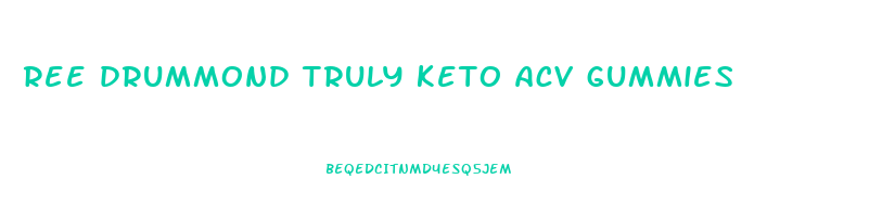 ree drummond truly keto acv gummies