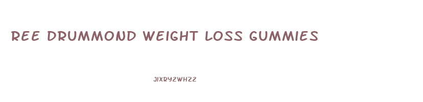 ree drummond weight loss gummies