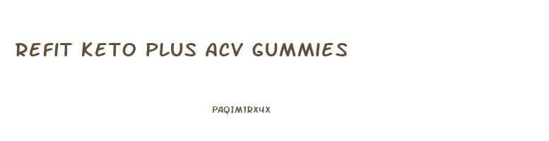 refit keto plus acv gummies