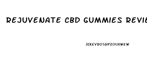 rejuvenate cbd gummies reviews 2023