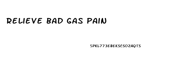 relieve bad gas pain