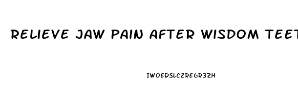 relieve jaw pain after wisdom teeth removal