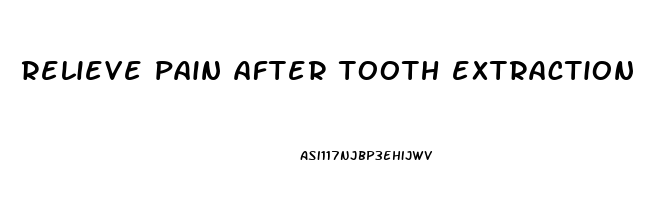 relieve pain after tooth extraction