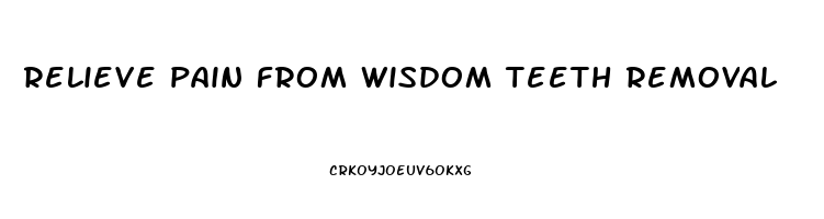 relieve pain from wisdom teeth removal