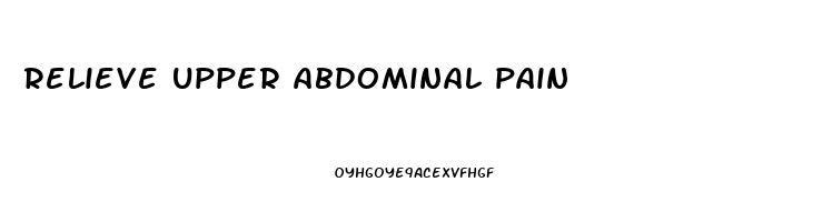 relieve upper abdominal pain