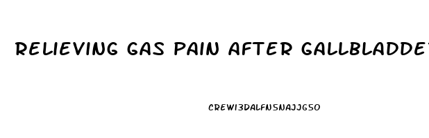 relieving gas pain after gallbladder surgery