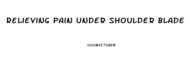 relieving pain under shoulder blade